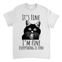 Black Cat Its Fine Im Fine Everythings Is Fine Gif Classic T-shirt | Artistshot