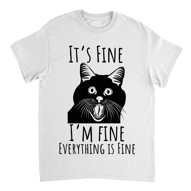 Black Cat Its Fine Im Fine Everythings Is Fine Gif Classic T-shirt | Artistshot