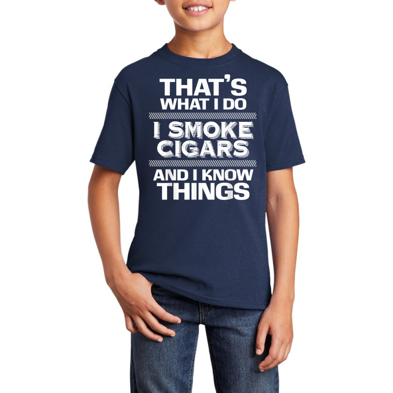 That's What I Do I Smoke Cigars And I Know Things Everyone T Shirt Basic Youth T-shirt by waltervanderwilt1 | Artistshot