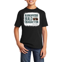 Hangovers Build Character Funny Quote Classic Costume T Shirt Basic Youth T-shirt | Artistshot