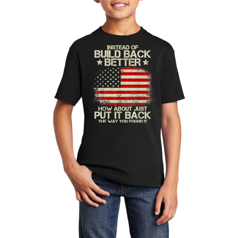 Instead Of Build Back Better How About Just Put It Back 2022 T Shirt Basic Youth T-shirt by valerietaverna | Artistshot