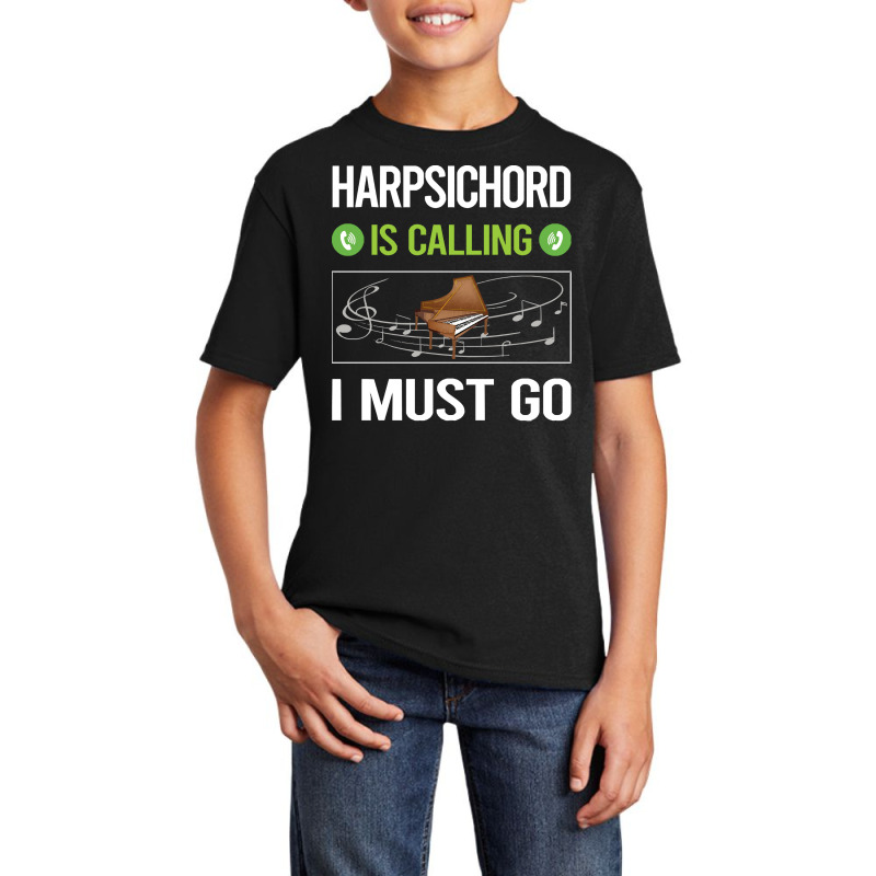 Harpsichord T Shirtit Is Calling I Must Go Harpsichord Harpsichordist Basic Youth T-shirt | Artistshot