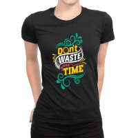 Do Not Waste You Time Ladies Fitted T-shirt | Artistshot