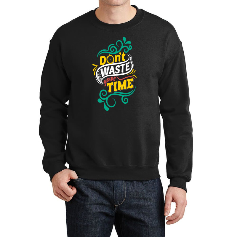 Do Not Waste You Time Crewneck Sweatshirt by chris299 | Artistshot