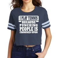 I Play Tennis Punching People Is Frowned Upon Scorecard Crop Tee | Artistshot