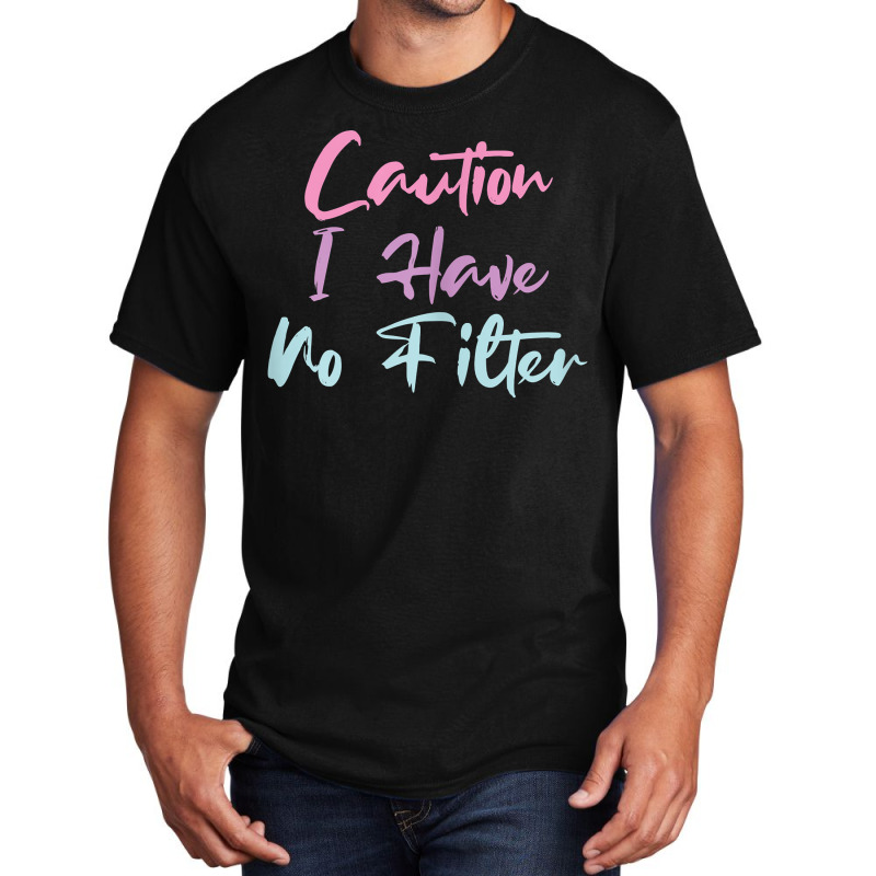 Womens Funny Caution I Have No Filter T Shirt Basic T-shirt | Artistshot