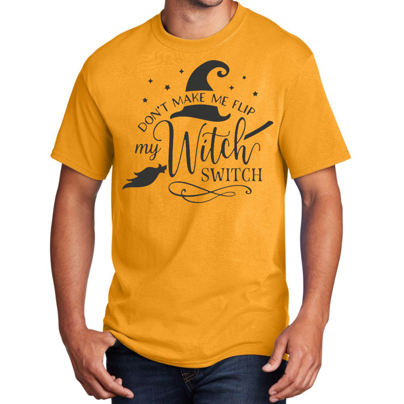 Dont Make Me Flip My Witch Basic T-shirt by Nitastudioz | Artistshot