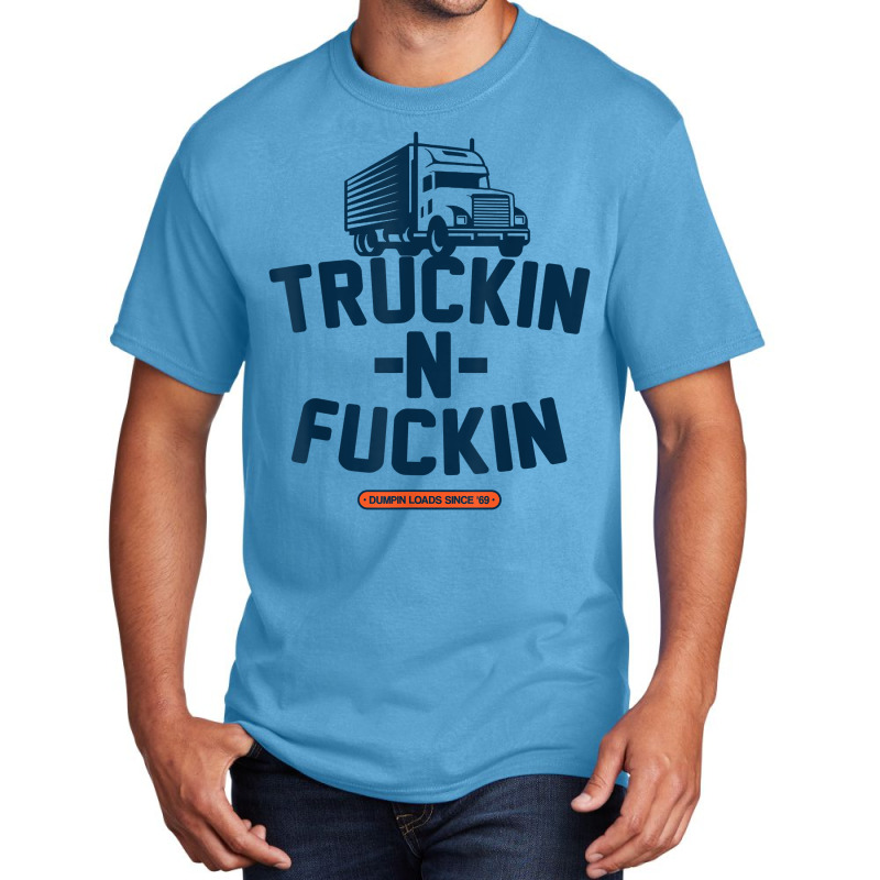 Truckin N Fuckin T Shirt Basic T-shirt by nayarilorenzi | Artistshot