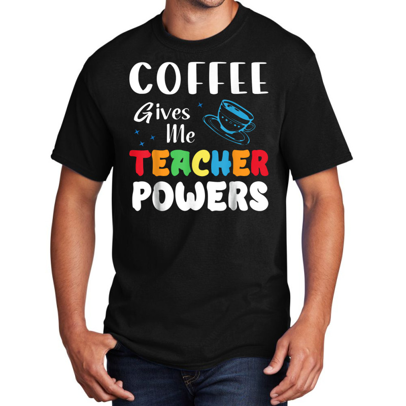 Coffee Gives Me Teacher Powers What Types Of Milk Basic T-shirt by tahanemosi | Artistshot