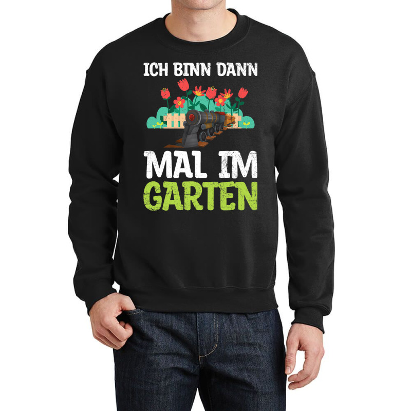 Ich Bin Dann Mal Im Garten Garden Train Model Rail Crewneck Sweatshirt | Artistshot