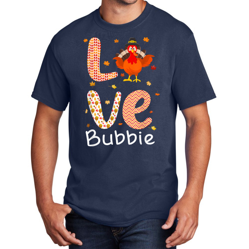 Thanksgiving Theme Love Bubbie Happy Turkey Day Thanksgiving T Shirt Basic T-shirt | Artistshot