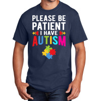 I Have Autism Please Be Patient Autism Awareness Day Basic T-shirt | Artistshot