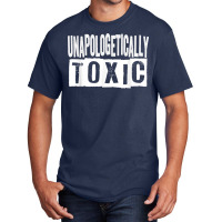 Unapologetically Toxic T Shirt Basic T-shirt | Artistshot