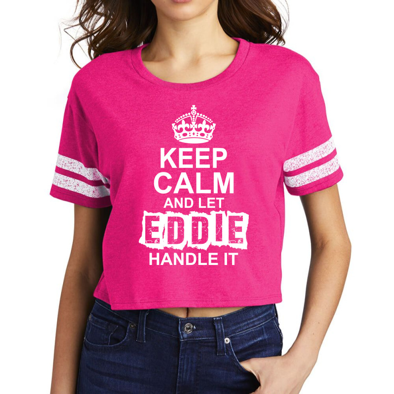 Keep Calm And Let Eddie Handle It Scorecard Crop Tee by tshiart | Artistshot