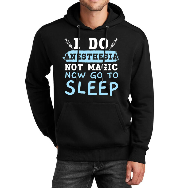 I Do Anesthesia Not Magic Now Go To Sleep Anesthet Unisex Hoodie | Artistshot