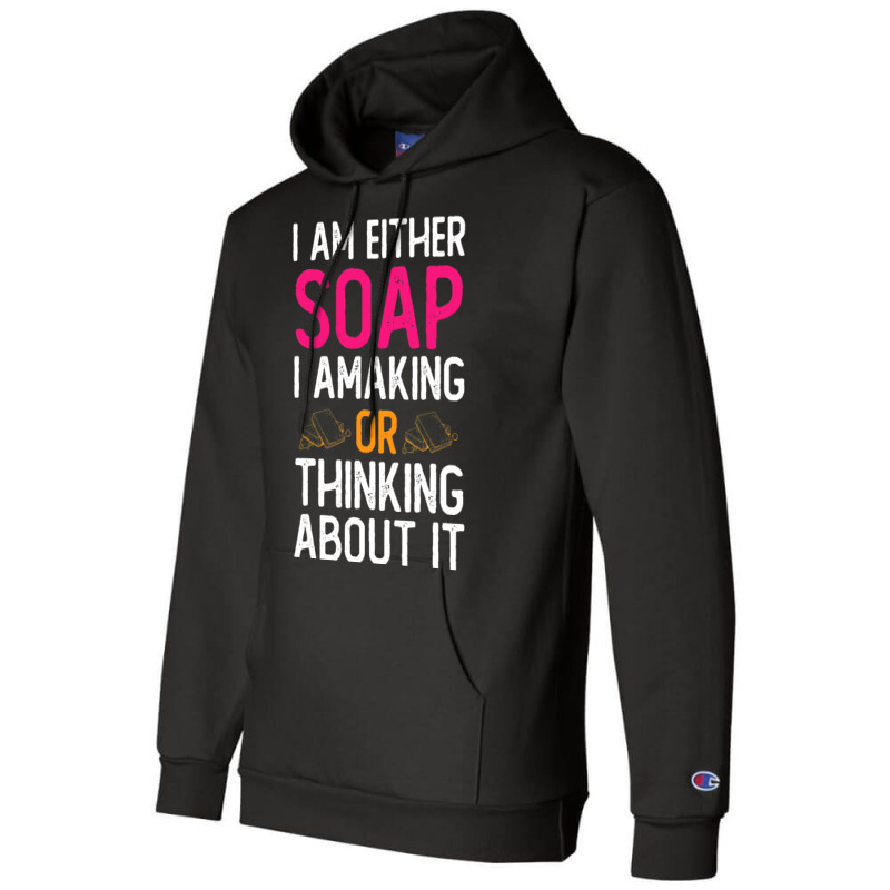 Im Either Soap Making Or Thinking About It Funny Champion Hoodie | Artistshot