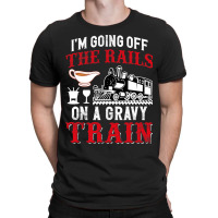 Im Going Off The Rails On A Gravy Train T-shirt | Artistshot