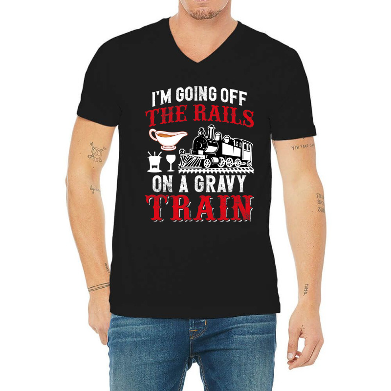 Im Going Off The Rails On A Gravy Train V-neck Tee | Artistshot