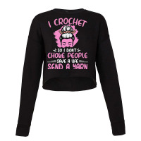 I Crochet So I Dont Choke People Grandma Mom Croch Cropped Sweater | Artistshot