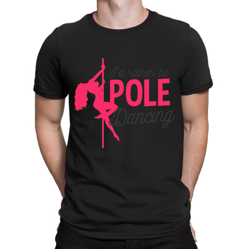 Id Rather Be Pole Dancing Design Pole Dancing 1 T-shirt | Artistshot