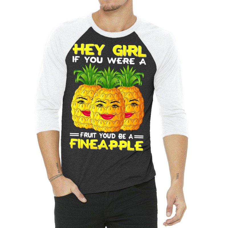 Hey Girl If You Were A Fruit Youd Be A Fineapple P 3/4 Sleeve Shirt | Artistshot