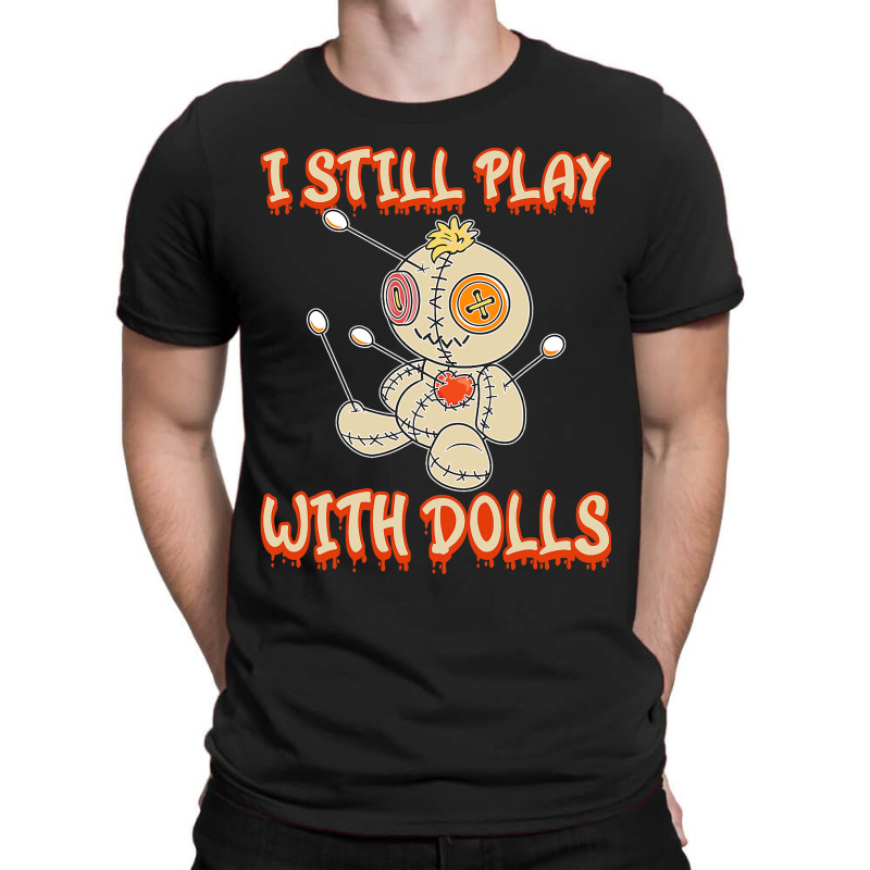 I Still Play With Dolls Creepy Voodoo Halloween T-shirt | Artistshot