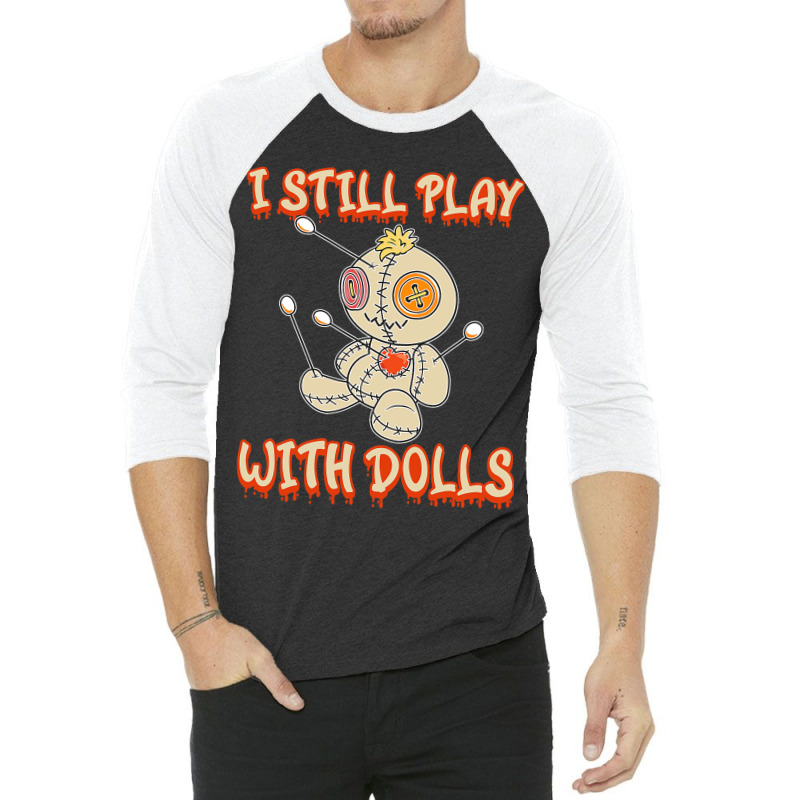 I Still Play With Dolls Creepy Voodoo Halloween 3/4 Sleeve Shirt | Artistshot