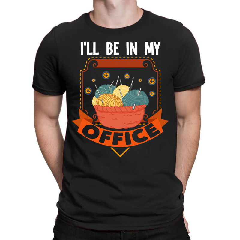 Ill Be In My Office Grandma Sewing Yarn Knitting 2 T-shirt | Artistshot