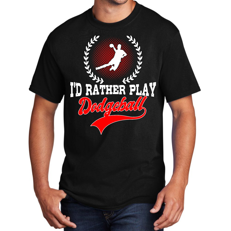 Id Rather Play Dodgeball Player Gift Dodgeball Basic T-shirt | Artistshot