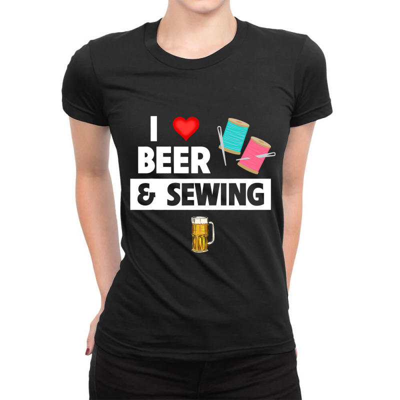 I Love Beer And Sewing Thread And Needle Knitting  Ladies Fitted T-Shirt by NeirlLowry | Artistshot