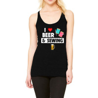 I Love Beer And Sewing Thread And Needle Knitting  Racerback Tank | Artistshot