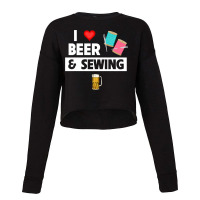 I Love Beer And Sewing Thread And Needle Knitting  Cropped Sweater | Artistshot