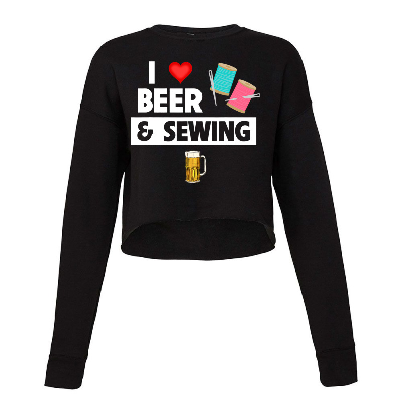 I Love Beer And Sewing Thread And Needle Knitting  Cropped Sweater by NeirlLowry | Artistshot