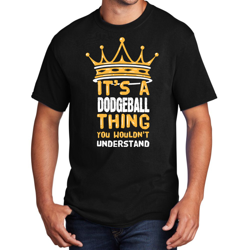 Its A Dodgeball Thing You Wouldnt Understand I Dod Basic T-shirt by AysonWilkey | Artistshot