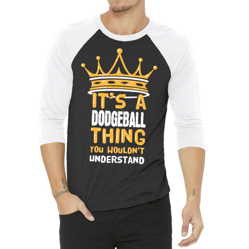 Its A Dodgeball Thing You Wouldnt Understand I Dod 3/4 Sleeve Shirt by AysonWilkey | Artistshot