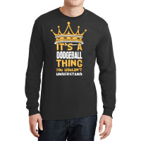 Its A Dodgeball Thing You Wouldnt Understand I Dod Long Sleeve Shirts | Artistshot