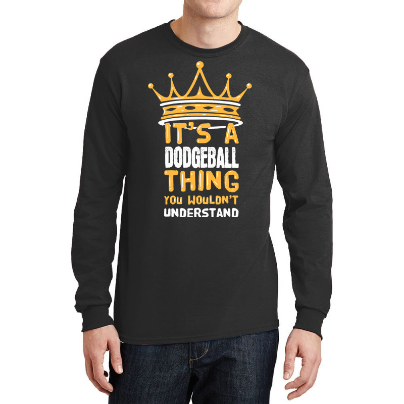 Its A Dodgeball Thing You Wouldnt Understand I Dod Long Sleeve Shirts by AysonWilkey | Artistshot