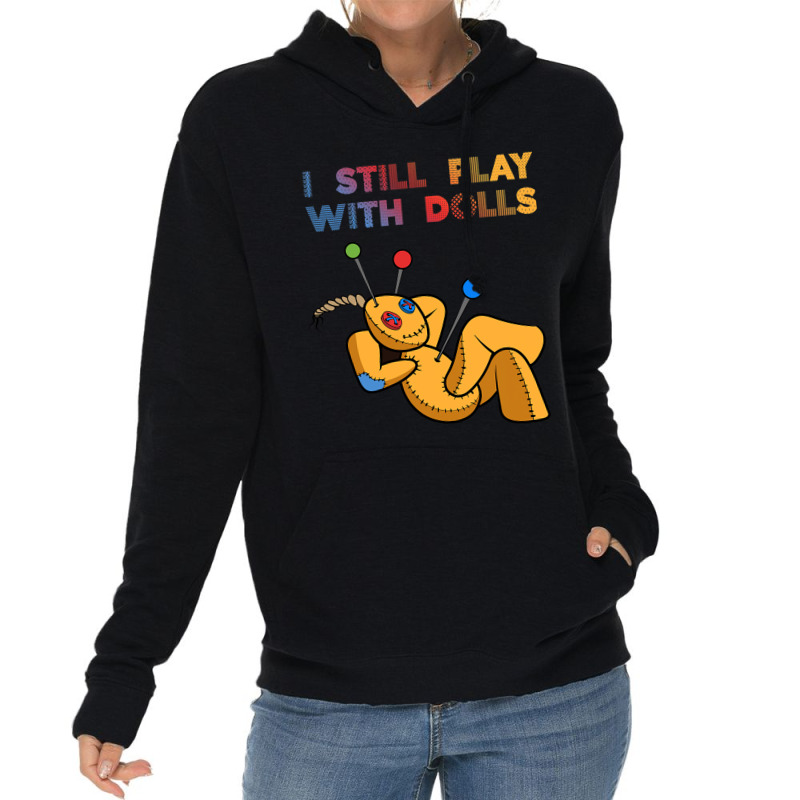 I Still Play With Dolls Funny Voodoo Doll 8 Lightweight Hoodie | Artistshot