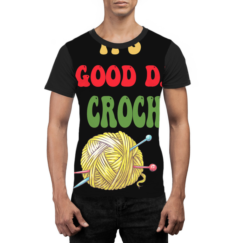 Its A Good Day For Crochetfun Knitting Crocheting Graphic T-shirt | Artistshot