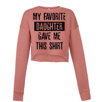 My Favorite Daughter Gave Me This Shirt Cropped Sweater | Artistshot