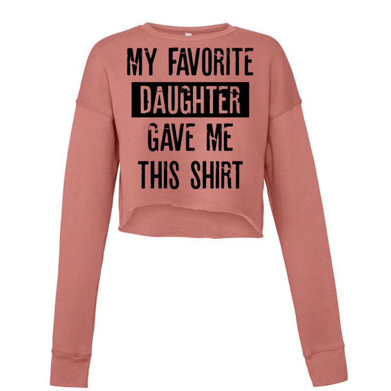 My Favorite Daughter Gave Me This Shirt Cropped Sweater | Artistshot