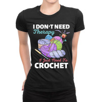 I Dont Need Therapy I Just Need To Crochet Crochet Ladies Fitted T-shirt | Artistshot