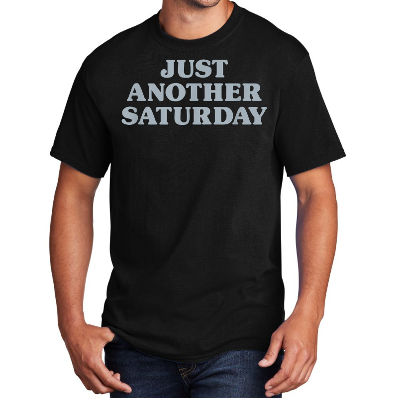 Saturday Just Another Saturday Days Of The Week Daily Series T Shirt Basic T-shirt | Artistshot