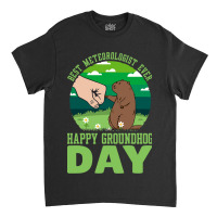 Funny Happy Groundhog Day Best Meteorologist Ever  Classic T-shirt | Artistshot