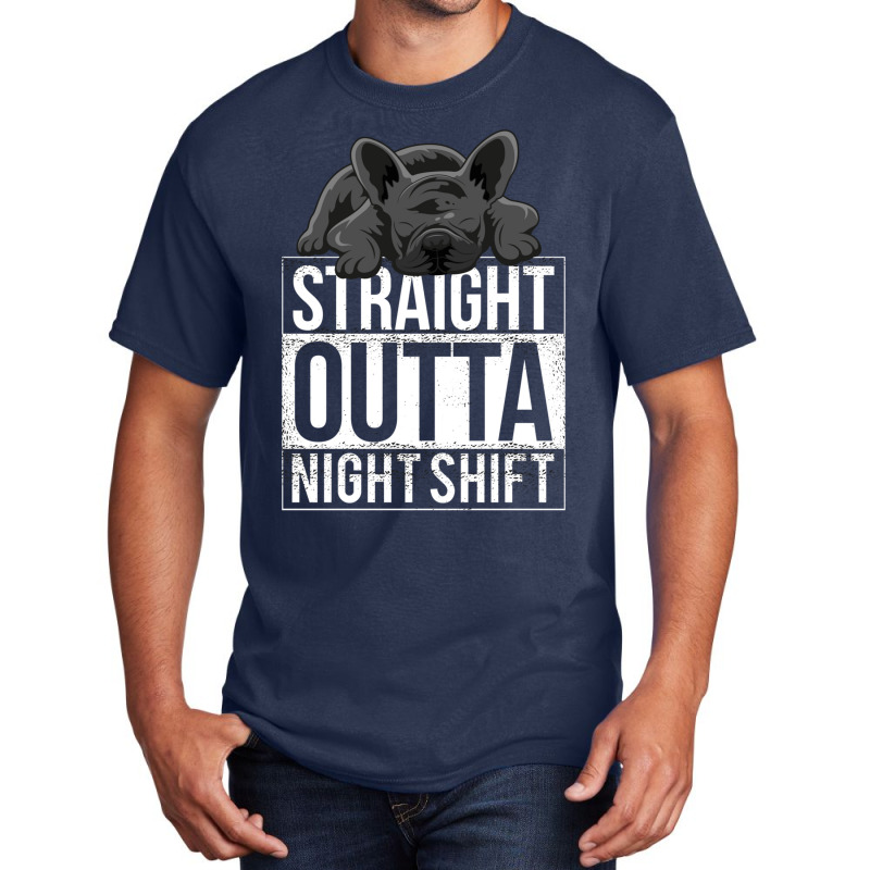 French Bulldog Straight Outta Night Shift Basic T-shirt | Artistshot