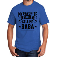 My Favorite People Call Me Baba Fathers Day Basic T-shirt | Artistshot