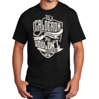 It's A Calderon Thing You Wouldn't Understand Classic Name T Shirt Basic T-shirt | Artistshot