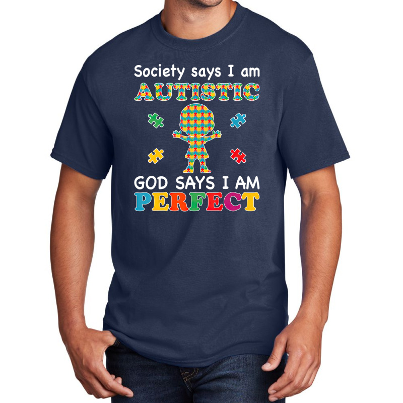 Society Says I Am Autistic God Says I Am Perfect Autism (2) Basic T-shirt by LeiThompson | Artistshot