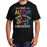 I Have Autism Thank You For Being Considerate Basic T-shirt | Artistshot