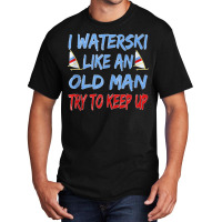 I Waterski Like An Old Man Try To Keep Up Funny Waterski Tank Top Basic T-shirt | Artistshot